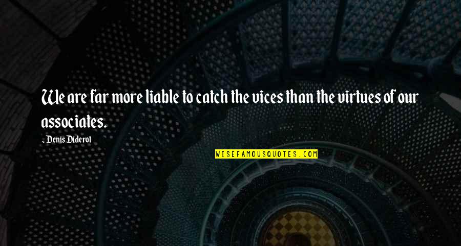 Vices Virtues Quotes By Denis Diderot: We are far more liable to catch the