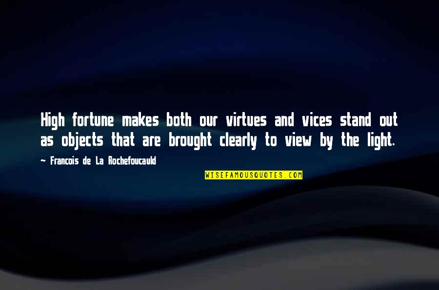 Vices Virtues Quotes By Francois De La Rochefoucauld: High fortune makes both our virtues and vices