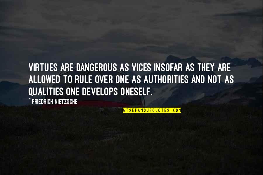 Vices Virtues Quotes By Friedrich Nietzsche: Virtues are dangerous as vices insofar as they