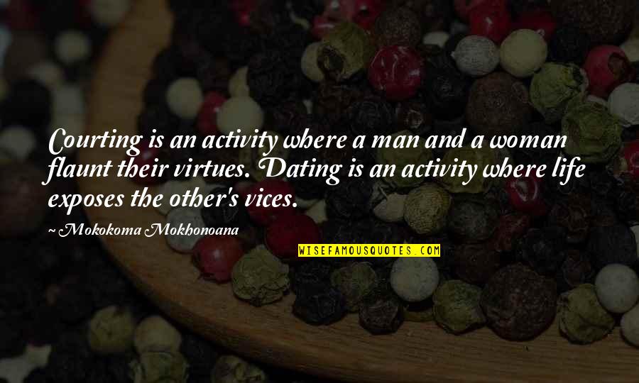 Vices Virtues Quotes By Mokokoma Mokhonoana: Courting is an activity where a man and