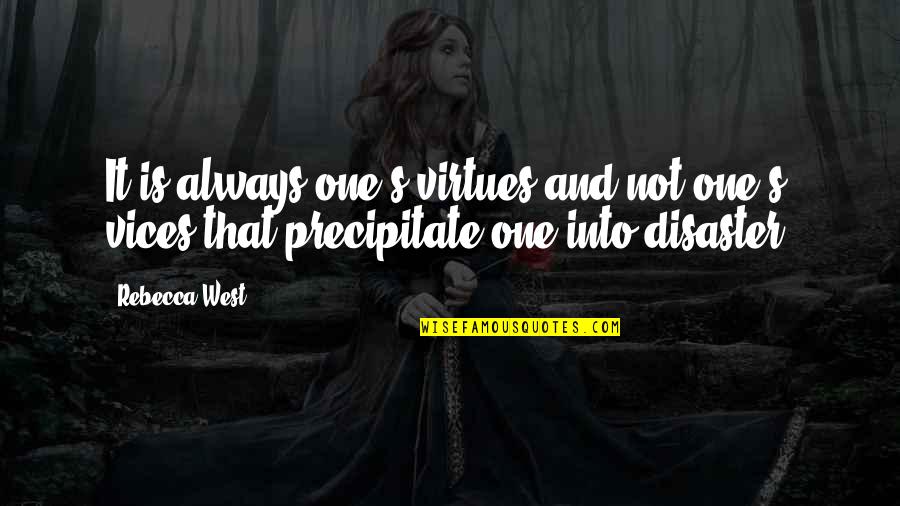 Vices Virtues Quotes By Rebecca West: It is always one's virtues and not one's