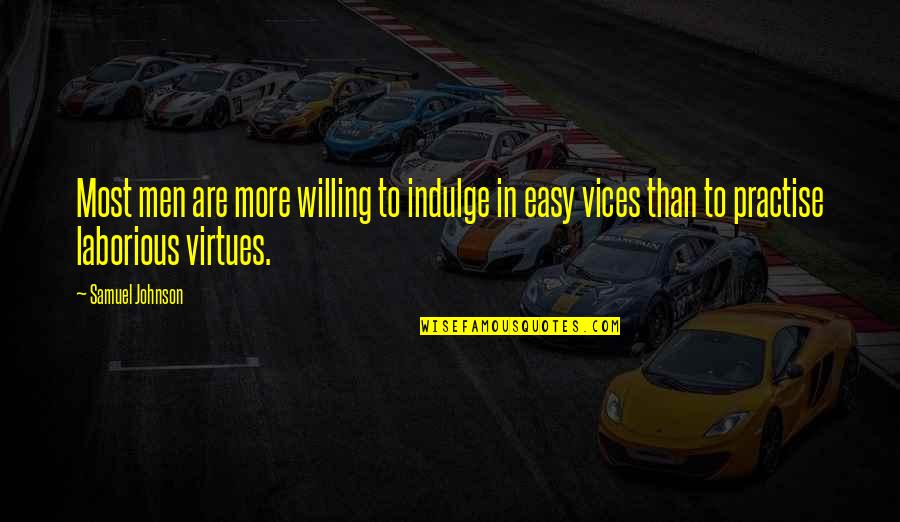 Vices Virtues Quotes By Samuel Johnson: Most men are more willing to indulge in