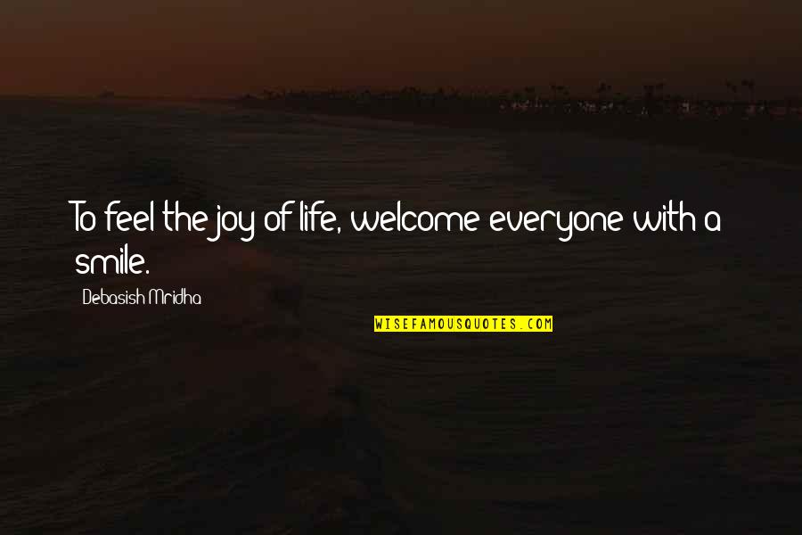 Viceversa Quotes By Debasish Mridha: To feel the joy of life, welcome everyone