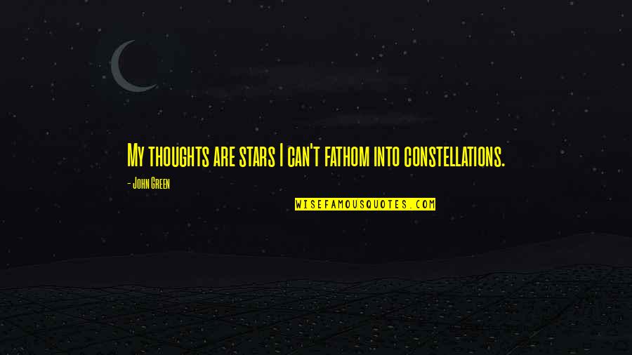 Viceversa Quotes By John Green: My thoughts are stars I can't fathom into