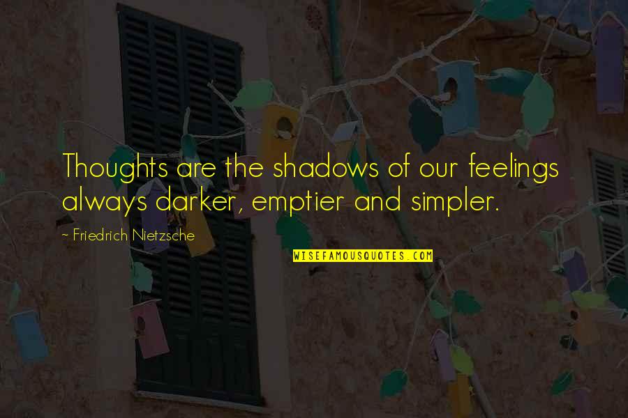 Vichare Masala Quotes By Friedrich Nietzsche: Thoughts are the shadows of our feelings always