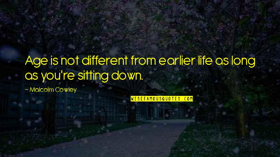 Vichare Masala Quotes By Malcolm Cowley: Age is not different from earlier life as
