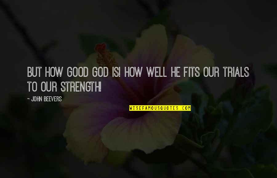 Vichy Arckremek Quotes By John Beevers: But how good God is! How well He