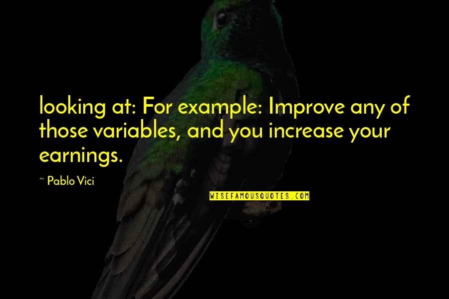 Vici Quotes By Pablo Vici: looking at: For example: Improve any of those