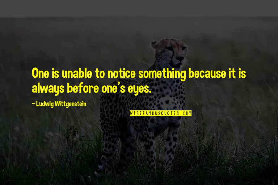 Vicinelli Quotes By Ludwig Wittgenstein: One is unable to notice something because it Vicinelli Quotes By Ludwig Wittgenstein: One is unable to notice something because it