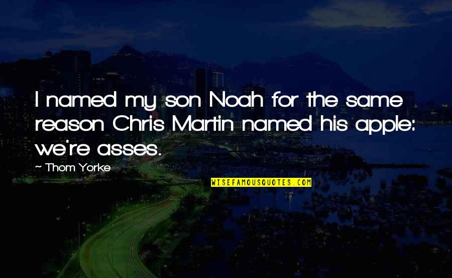 Vicinos Restaurant Quotes By Thom Yorke: I named my son Noah for the same