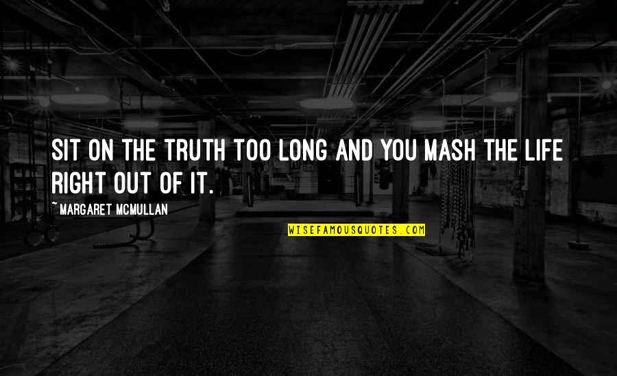 Vicioso Antonimo Quotes By Margaret McMullan: Sit on the truth too long and you Vicioso Antonimo Quotes By Margaret McMullan: Sit on the truth too long and you