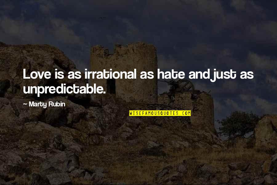 Vicious Animals Quotes By Marty Rubin: Love is as irrational as hate and just