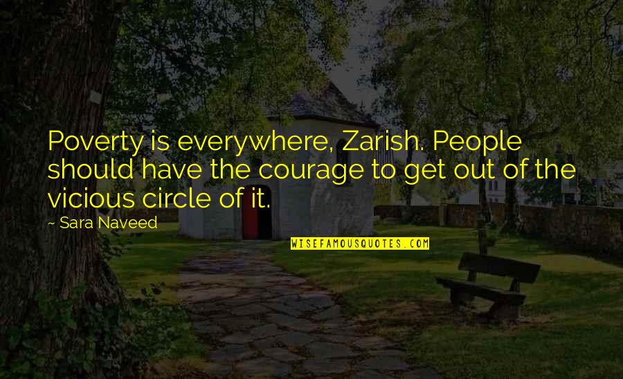 Vicious Circle Quotes By Sara Naveed: Poverty is everywhere, Zarish. People should have the