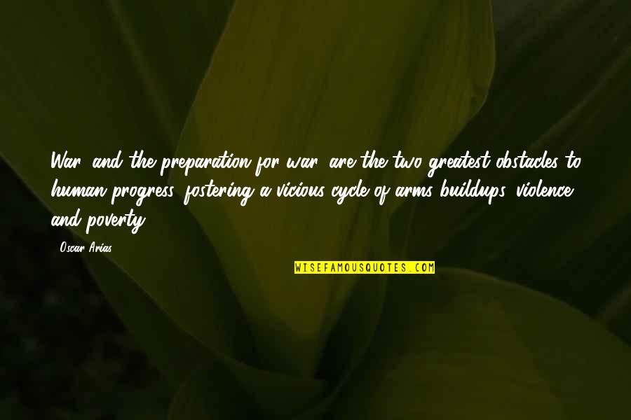 Vicious Cycle Quotes By Oscar Arias: War, and the preparation for war, are the