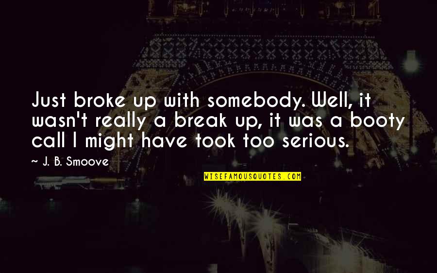 Vicious Kind Quotes By J. B. Smoove: Just broke up with somebody. Well, it wasn't