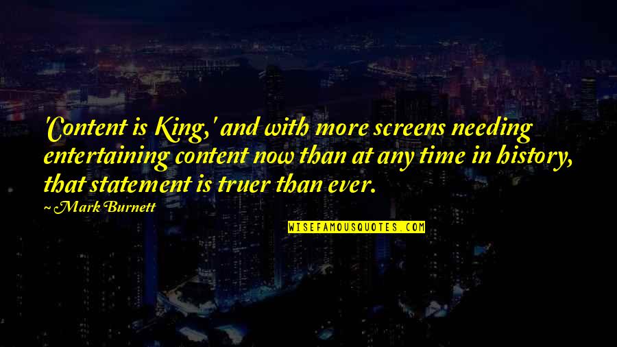 Vicious Kind Quotes By Mark Burnett: 'Content is King,' and with more screens needing