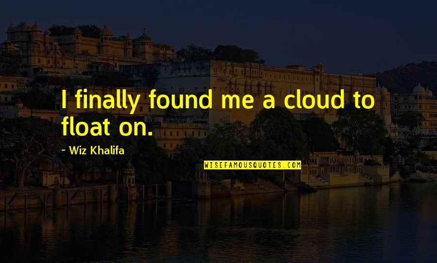 Vicious Pbs Quotes By Wiz Khalifa: I finally found me a cloud to float