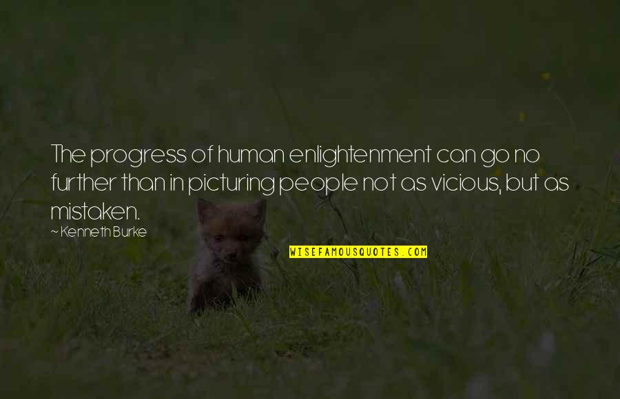 Vicious Quotes By Kenneth Burke: The progress of human enlightenment can go no