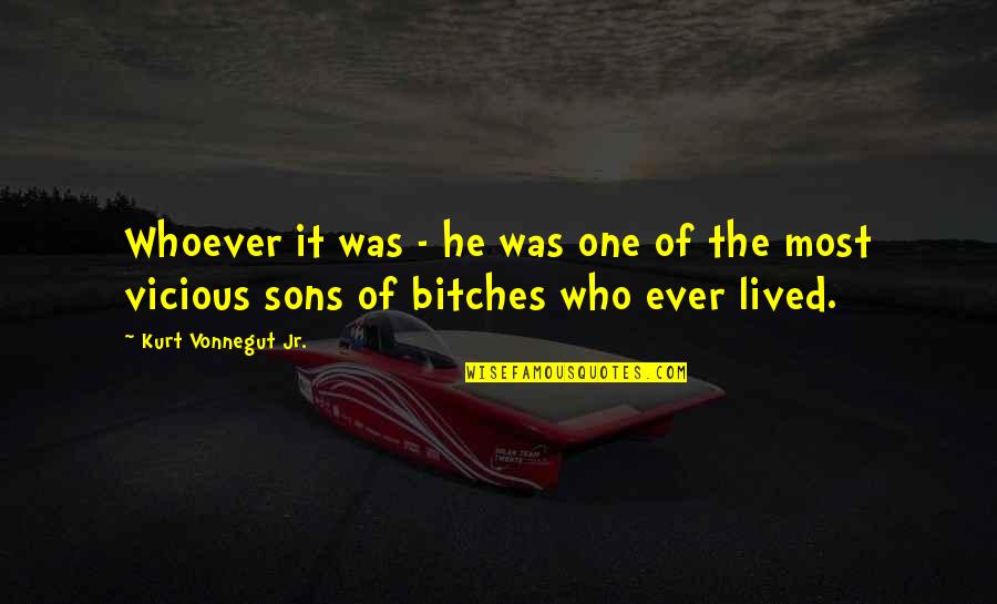 Vicious Quotes By Kurt Vonnegut Jr.: Whoever it was - he was one of