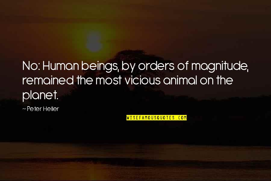 Vicious Quotes By Peter Heller: No: Human beings, by orders of magnitude, remained