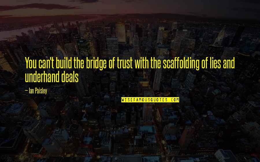 Vicious Vixen Quotes By Ian Paisley: You can't build the bridge of trust with