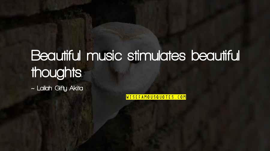 Viciously Attacked Quotes By Lailah Gifty Akita: Beautiful music stimulates beautiful thoughts.