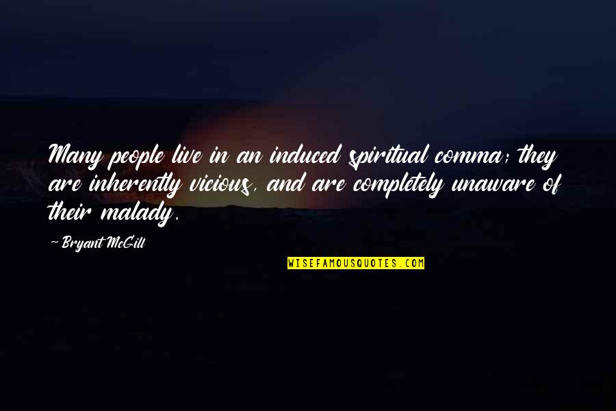 Viciousness Quotes By Bryant McGill: Many people live in an induced spiritual comma;
