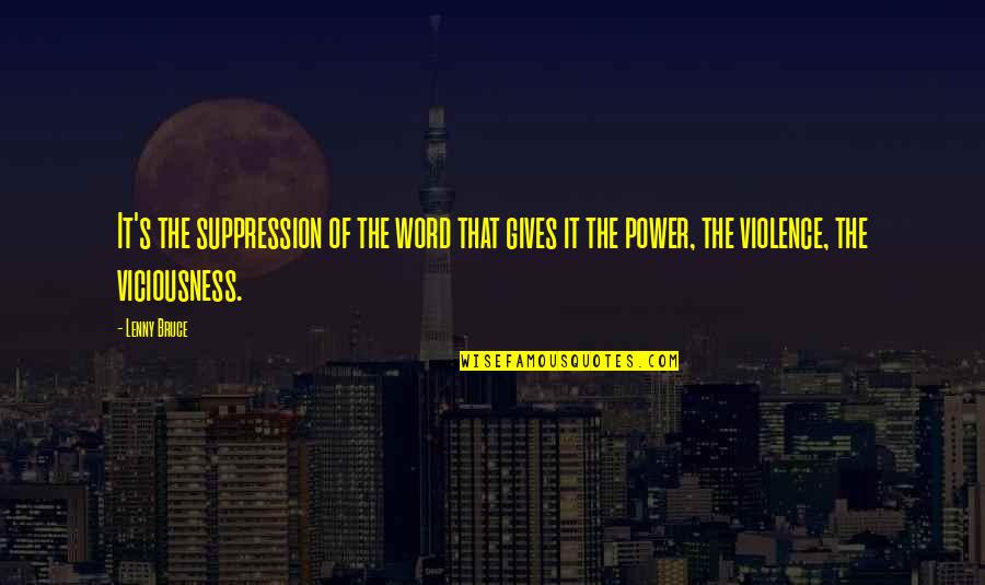 Viciousness Quotes By Lenny Bruce: It's the suppression of the word that gives
