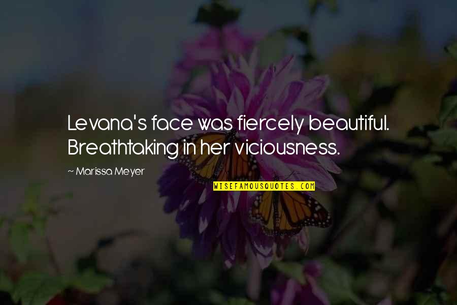 Viciousness Quotes By Marissa Meyer: Levana's face was fiercely beautiful. Breathtaking in her