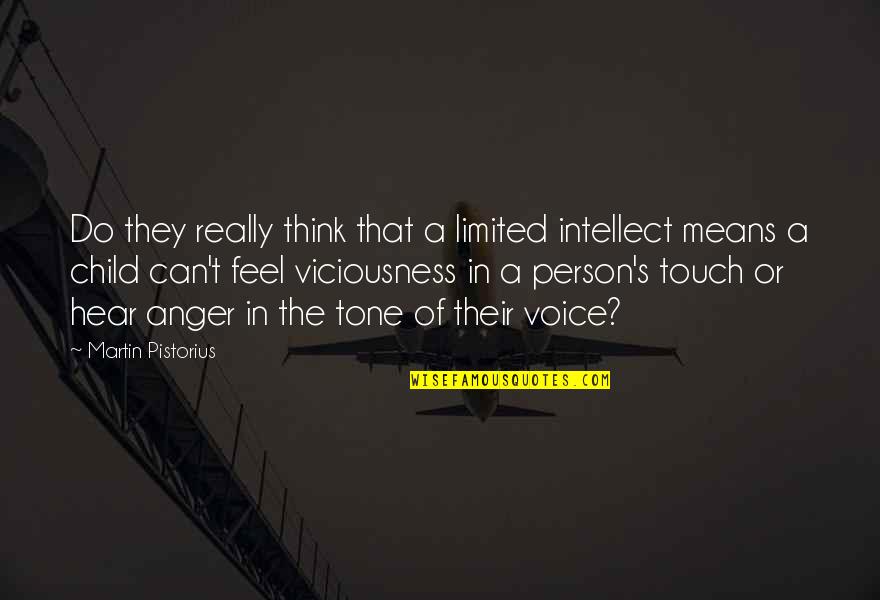 Viciousness Quotes By Martin Pistorius: Do they really think that a limited intellect