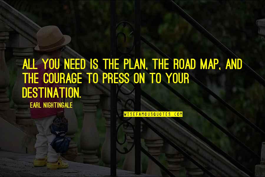 Vick Quotes By Earl Nightingale: All you need is the plan, the road