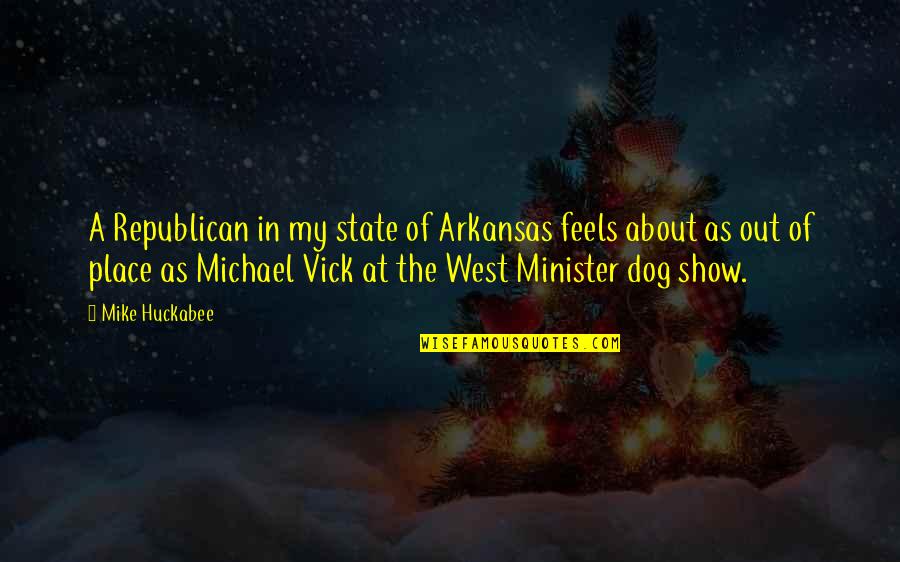 Vick Quotes By Mike Huckabee: A Republican in my state of Arkansas feels