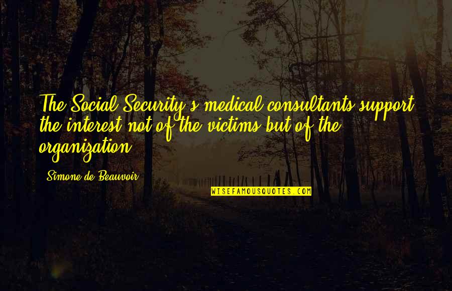 Vickersons Quotes By Simone De Beauvoir: The Social Security's medical consultants support the interest Vickersons Quotes By Simone De Beauvoir: The Social Security's medical consultants support the interest