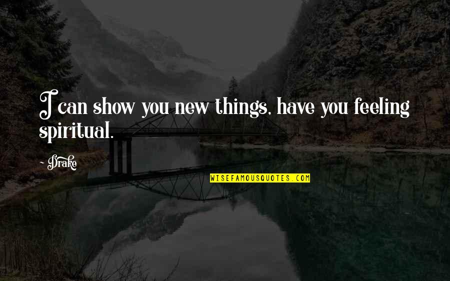 Vickey Barron Quotes By Drake: I can show you new things, have you
