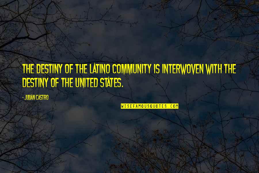Vickey Barron Quotes By Julian Castro: The destiny of the Latino community is interwoven