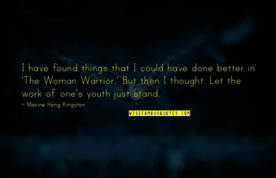 Vickey Barron Quotes By Maxine Hong Kingston: I have found things that I could have