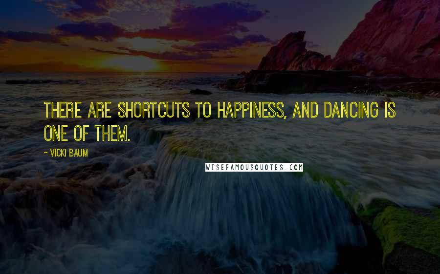 Vicki Baum quotes: There are shortcuts to happiness, and dancing is one of them.