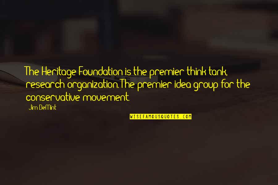 Vicki Baum Quotes By Jim DeMint: The Heritage Foundation is the premier think tank,