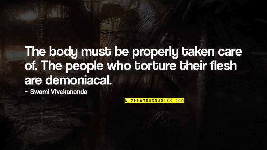 Vicki Baum Quotes By Swami Vivekananda: The body must be properly taken care of.