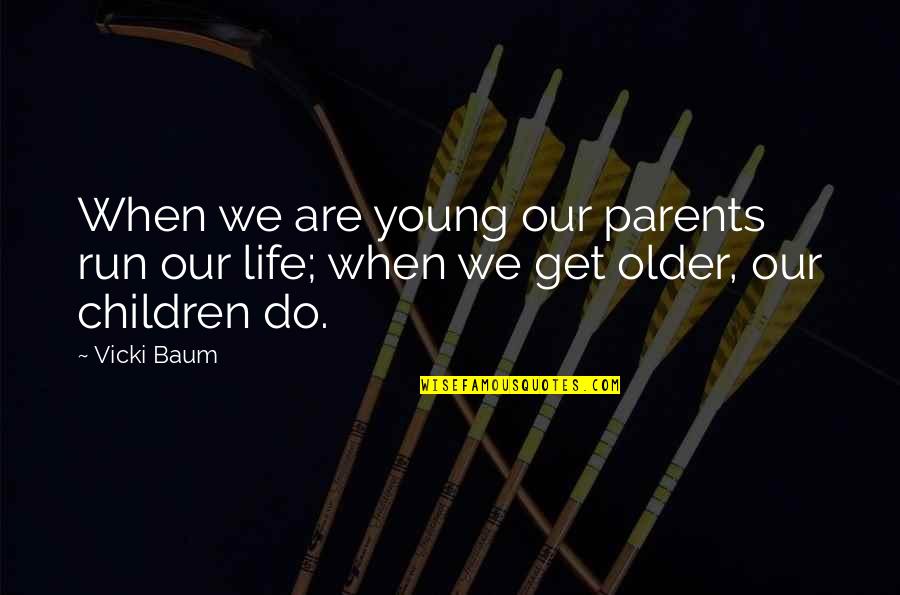 Vicki Baum Quotes By Vicki Baum: When we are young our parents run our