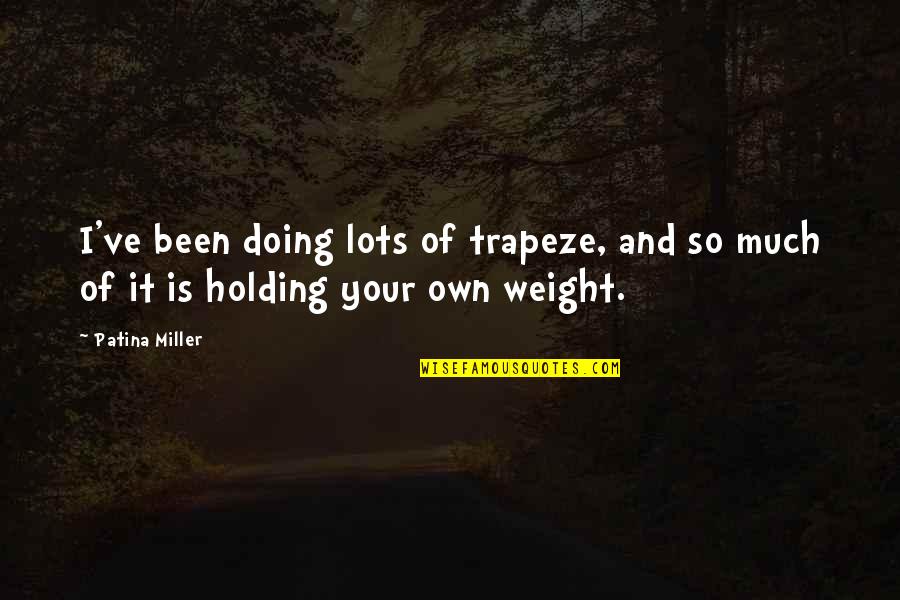 Vicki Draves Quotes By Patina Miller: I've been doing lots of trapeze, and so