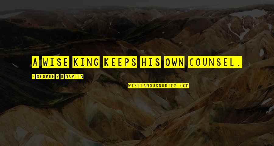 Vicki Hearne Quotes By George R R Martin: A wise King keeps his own counsel. Vicki Hearne Quotes By George R R Martin: A wise King keeps his own counsel.