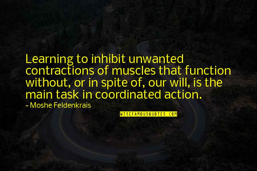 Vicki Hearne Quotes By Moshe Feldenkrais: Learning to inhibit unwanted contractions of muscles that Vicki Hearne Quotes By Moshe Feldenkrais: Learning to inhibit unwanted contractions of muscles that