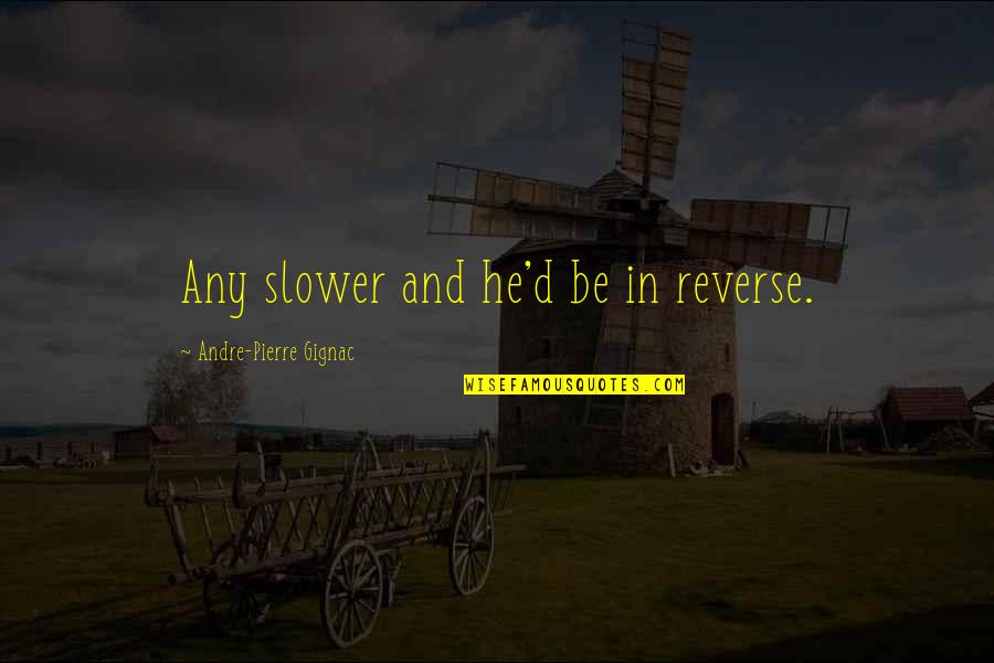Vicki Lawrence Mama Quotes By Andre-Pierre Gignac: Any slower and he'd be in reverse. Vicki Lawrence Mama Quotes By Andre-Pierre Gignac: Any slower and he'd be in reverse.