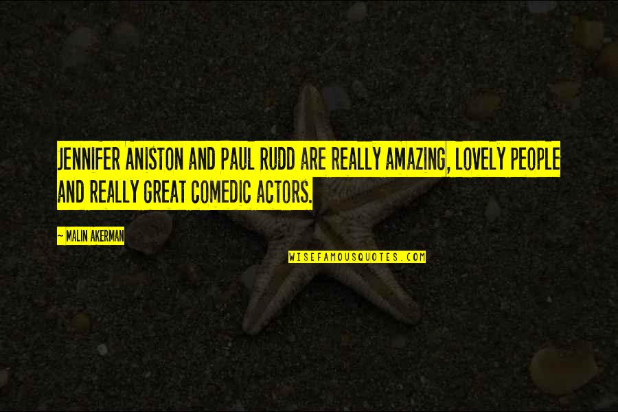 Vicki Myron Quotes By Malin Akerman: Jennifer Aniston and Paul Rudd are really amazing,