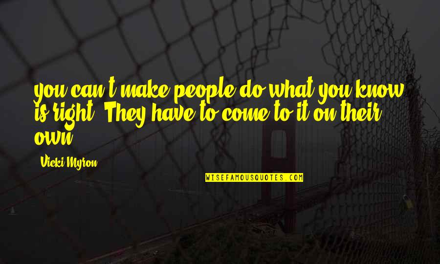 Vicki Myron Quotes By Vicki Myron: you can't make people do what you know