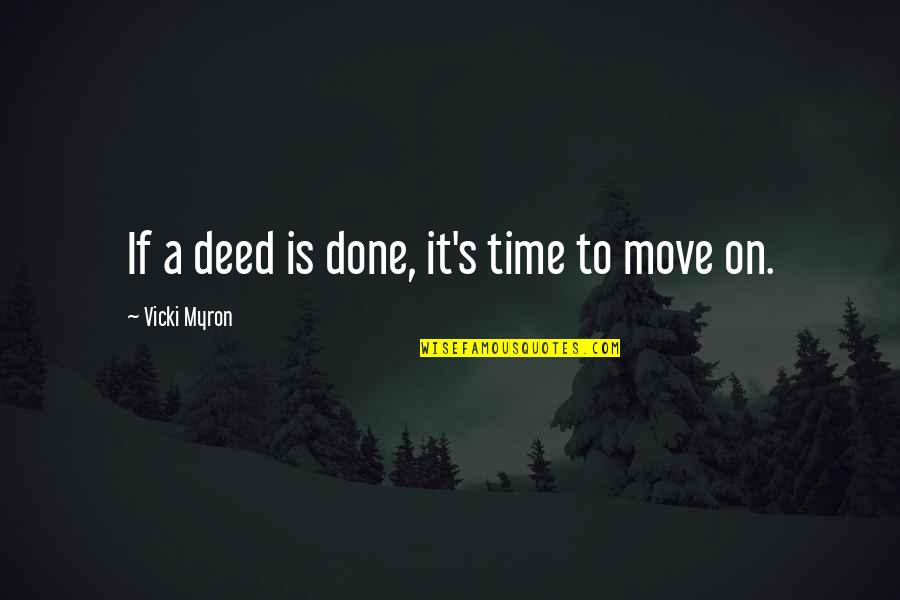 Vicki Myron Quotes By Vicki Myron: If a deed is done, it's time to