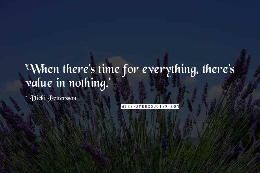 Vicki Pettersson quotes: 'When there's time for everything, there's value in nothing.'