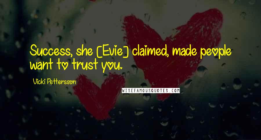 Vicki Pettersson quotes: Success, she [Evie] claimed, made people want to trust you.
