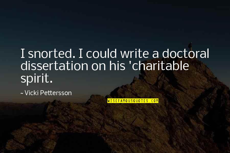 Vicki Pettersson Quotes By Vicki Pettersson: I snorted. I could write a doctoral dissertation